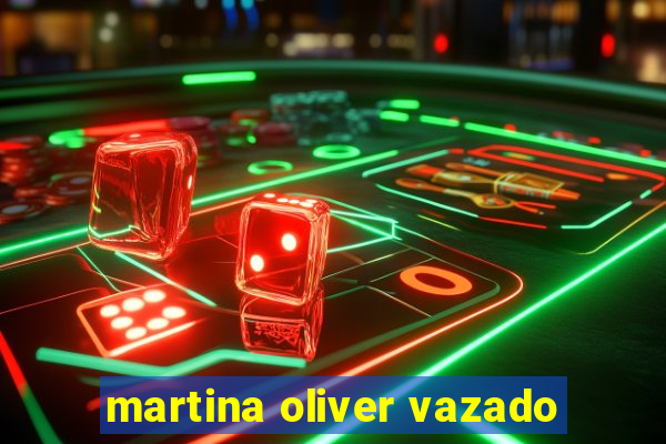 martina oliver vazado