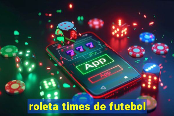 roleta times de futebol