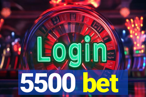 5500 bet