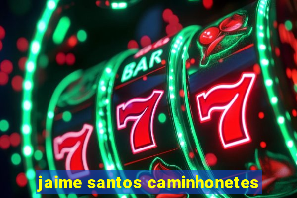 jaime santos caminhonetes