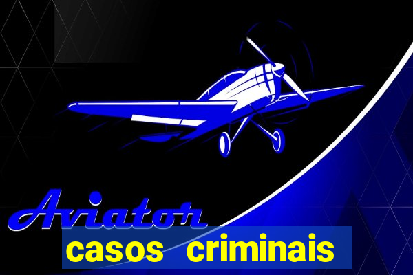 casos criminais para resolver