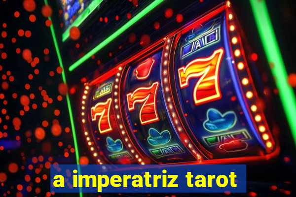 a imperatriz tarot