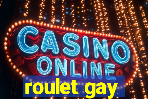 roulet gay