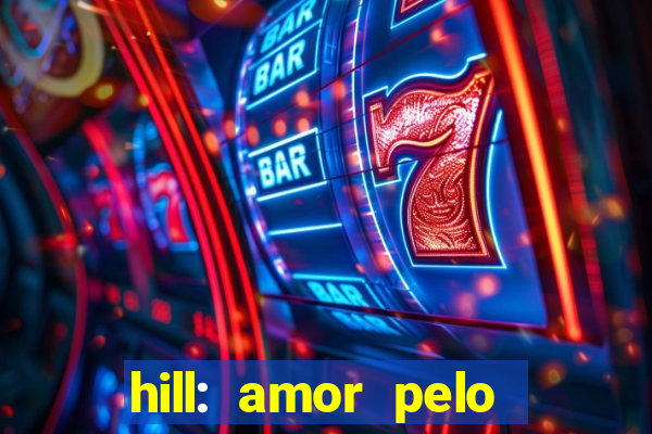 hill: amor pelo jogo online