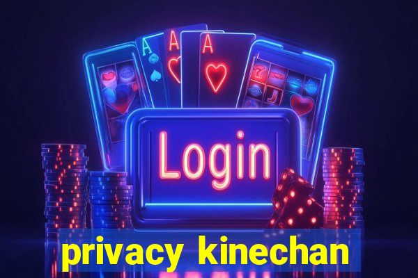 privacy kinechan