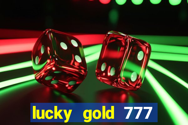 lucky gold 777 paga mesmo