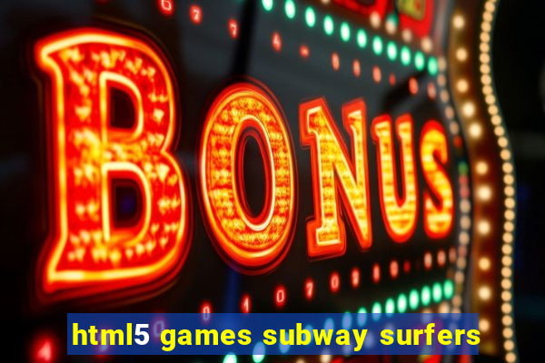 html5 games subway surfers