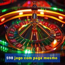 598 jogo com paga mesmo