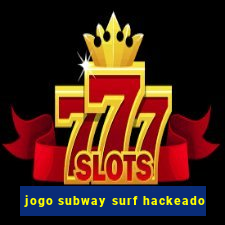 jogo subway surf hackeado