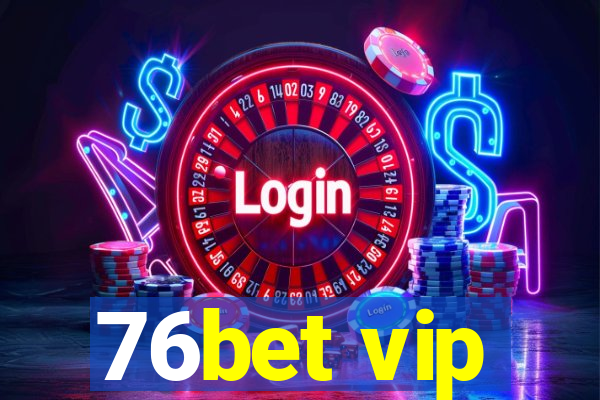 76bet vip