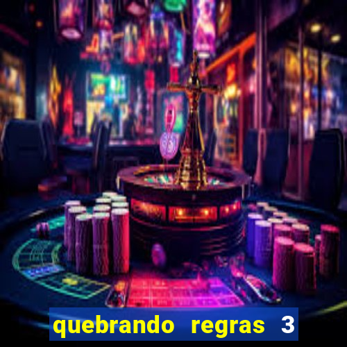 quebrando regras 3 filme completo dublado mega filmes