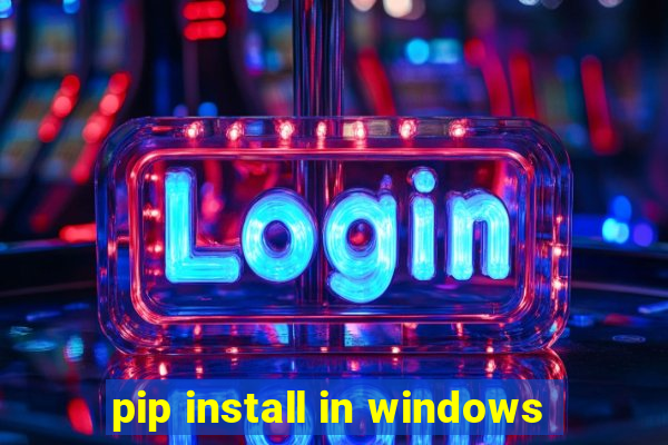 pip install in windows