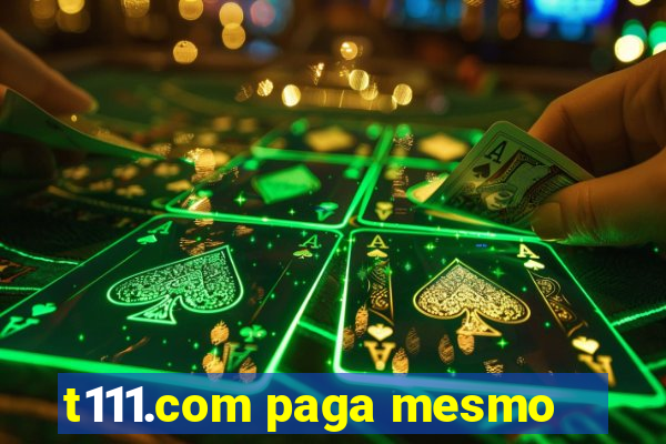 t111.com paga mesmo