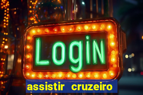 assistir cruzeiro ao vivo hd