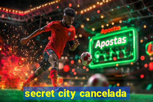 secret city cancelada