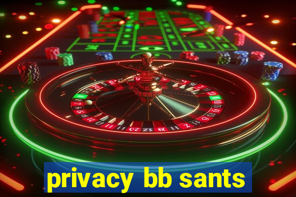 privacy bb sants