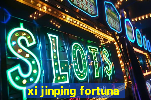 xi jinping fortuna