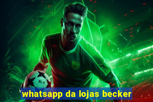 whatsapp da lojas becker