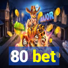 80 bet