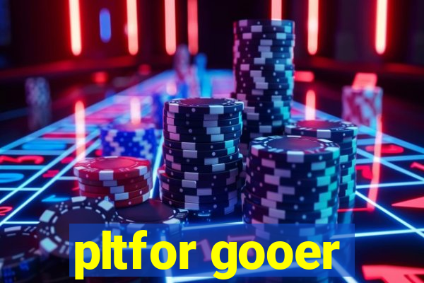 pltfor gooer