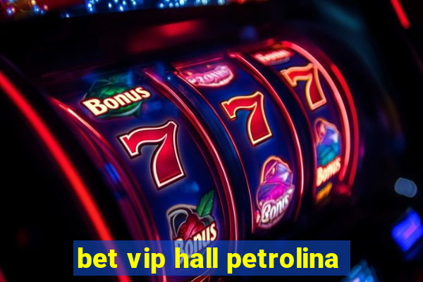 bet vip hall petrolina