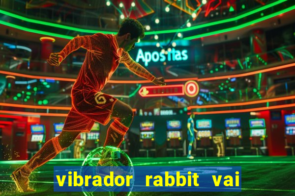 vibrador rabbit vai e vem