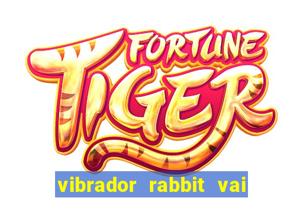 vibrador rabbit vai e vem