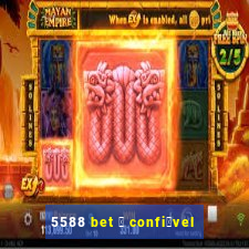 5588 bet 茅 confi谩vel