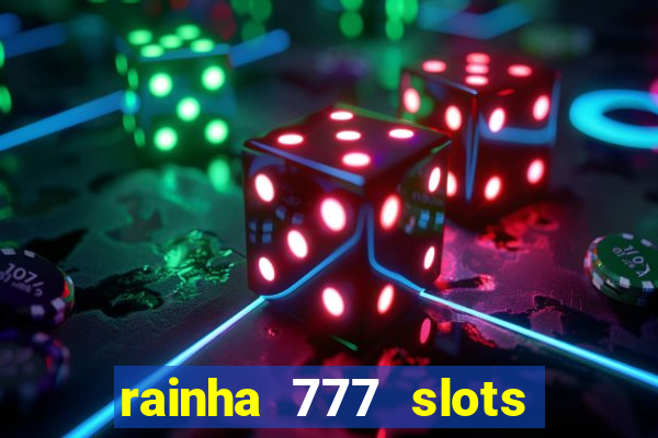 rainha 777 slots paga mesmo