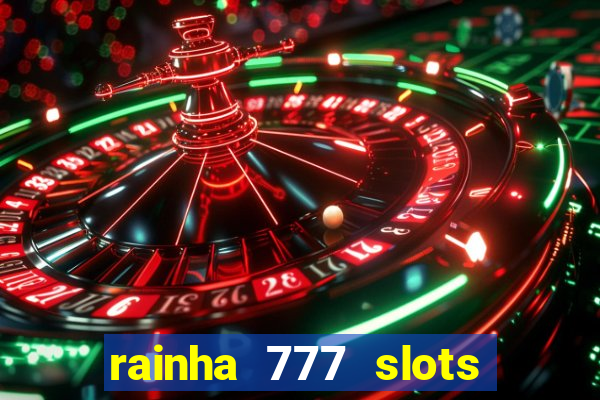 rainha 777 slots paga mesmo