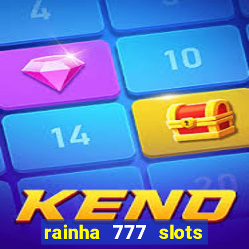 rainha 777 slots paga mesmo