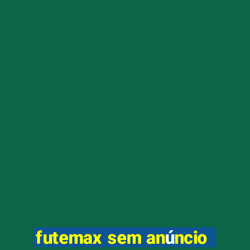 futemax sem anúncio