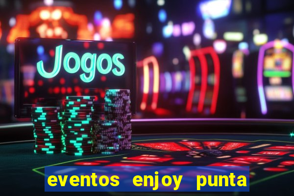 eventos enjoy punta del este