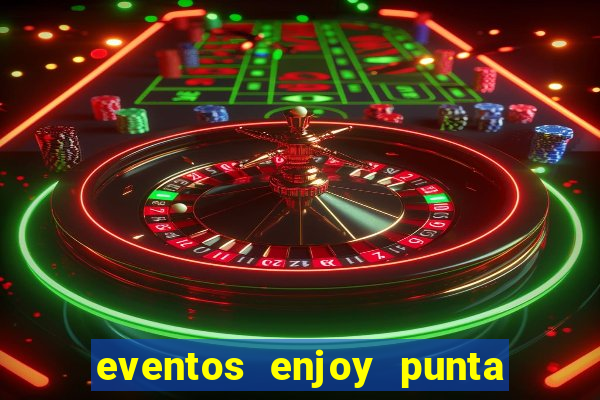 eventos enjoy punta del este