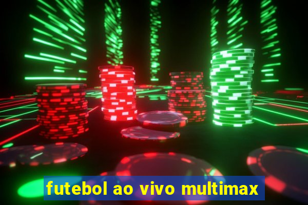 futebol ao vivo multimax