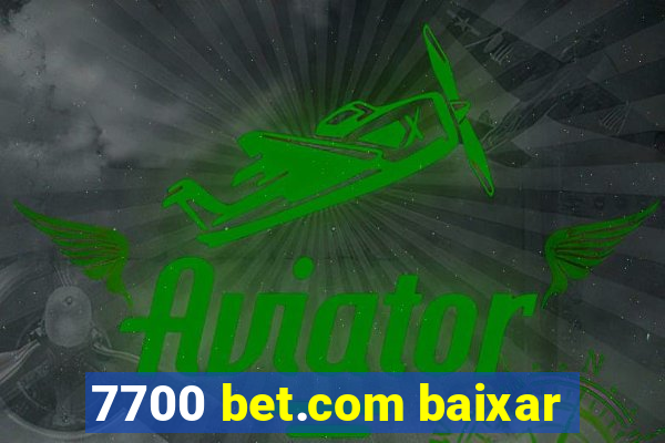 7700 bet.com baixar