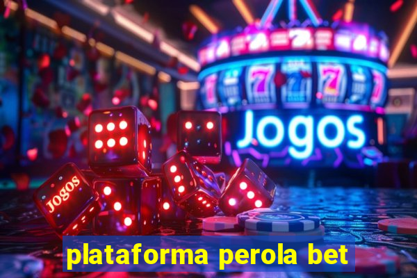 plataforma perola bet