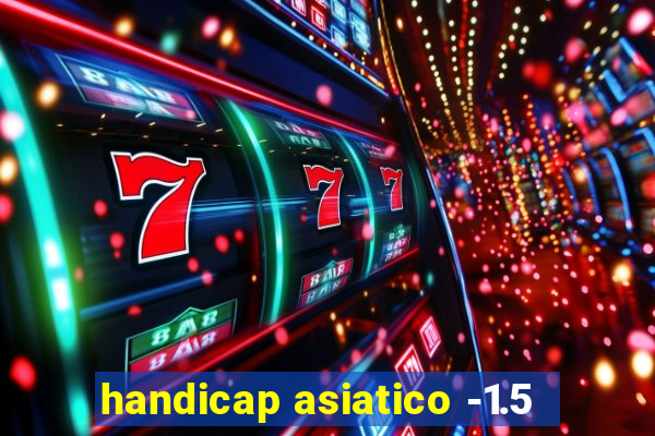 handicap asiatico -1.5