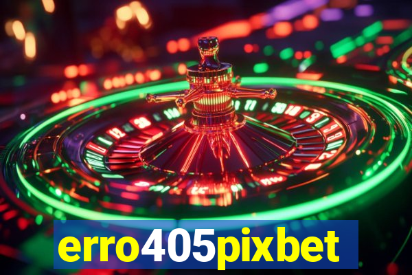 erro405pixbet