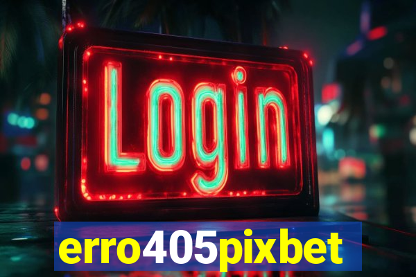 erro405pixbet