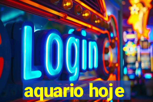 aquario hoje