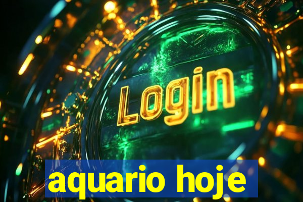 aquario hoje