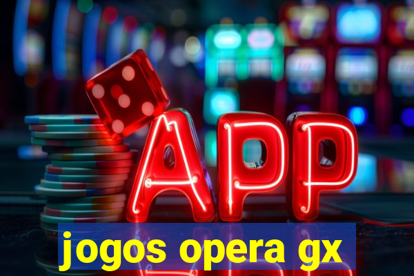 jogos opera gx