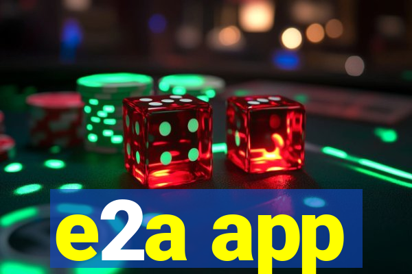 e2a app