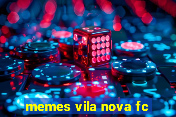 memes vila nova fc