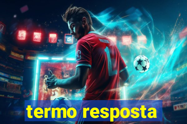 termo resposta