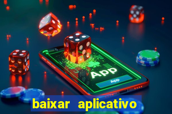 baixar aplicativo do jogo do tigrinho