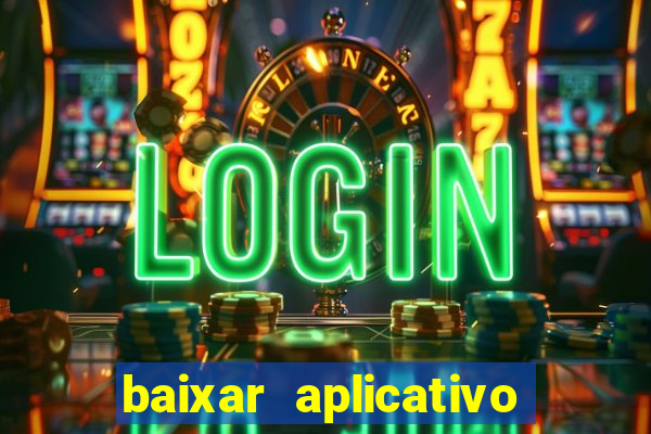 baixar aplicativo do jogo do tigrinho