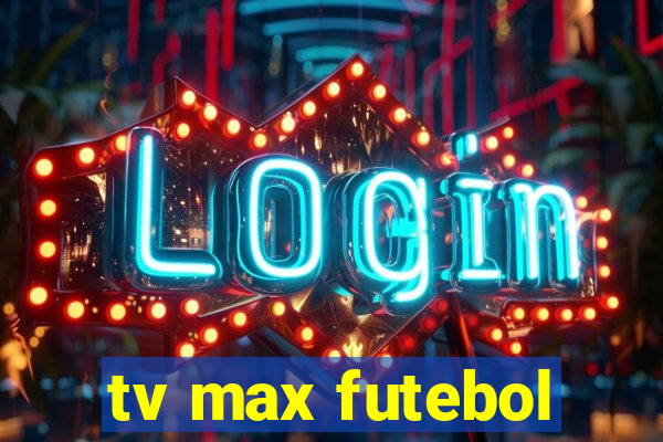 tv max futebol