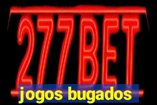 jogos bugados